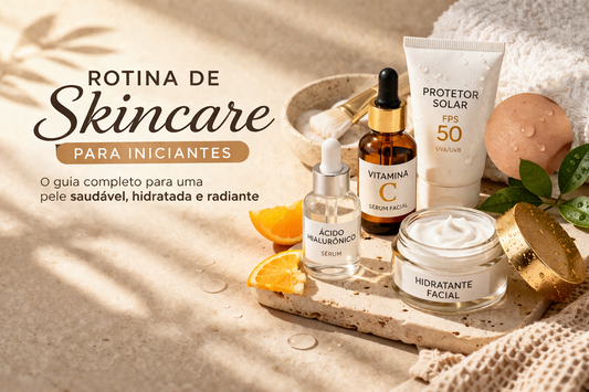 Rotina de skincare ideal para iniciantes: guia completo para uma pele saudável e radiante